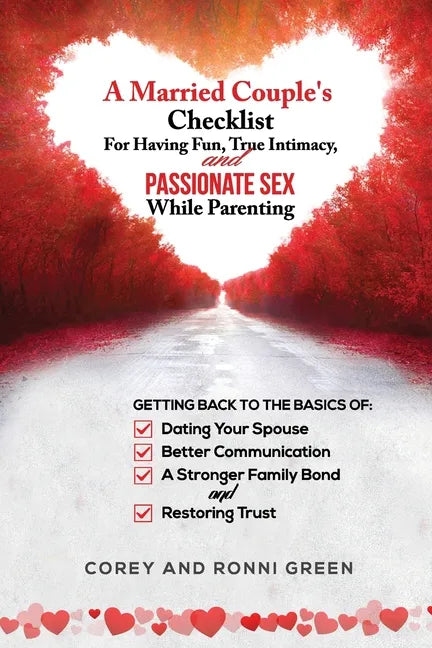 A Married Couple's Checklist for Having Fun, True Intimacy, and Passionate Sex, While Parenting: Getting Back to the Basics of Dating Your Spouse, Bet - Paperback