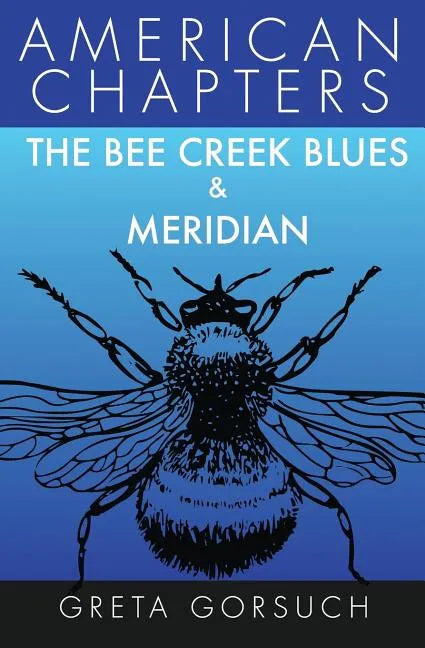 The Bee Creek Blues & Meridian: American Chapters - Paperback
