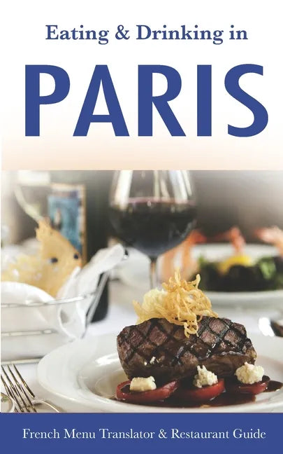 Eating & Drinking in Paris: French Menu Translator and Restaurant Guide (10th edition) (Europe Made Easy Travel Guides) - Paperback