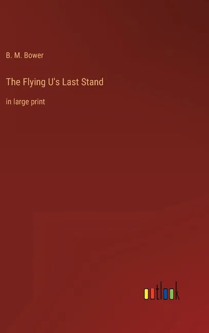 The Flying U's Last Stand: in large print - Hardcover