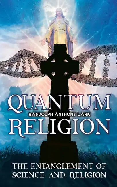 Quantum Religion: The Entanglement of Science and Religion - Hardcover