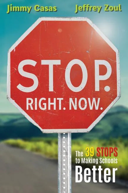 Stop. Right. Now.: The 39 Stops to Making Schools Better - Paperback