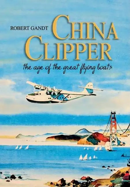 China Clipper: The Age of the Great Flying Boats - Paperback