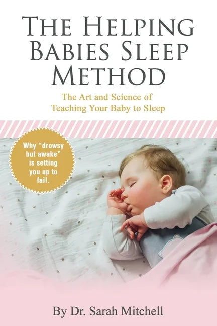 The Helping Babies Sleep Method: The Art and Science of Teaching Your Baby to Sleep - Paperback
