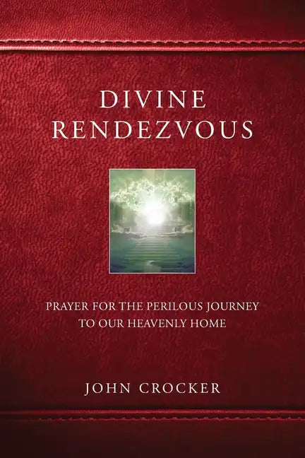 Divine Rendezvous: Prayer for the Perilous Journey to Our Heavenly Home - Paperback