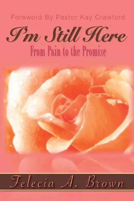 I'm Still Here: From Pain to the Promise - Paperback