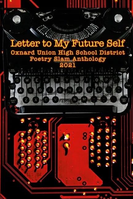 Letter to My Future Self: The 2021 Oxnard Union High School Poetry Slam Anthology - Paperback