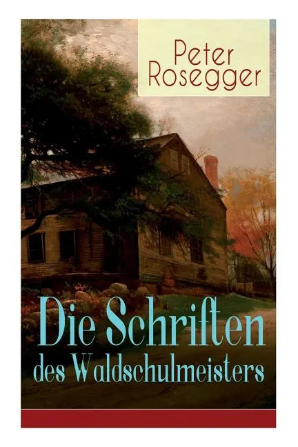 Die Schriften des Waldschulmeisters: Heimatroman - Autobiografisches Werk - Paperback