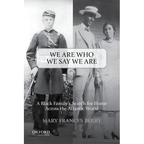 We Are Who We Say We Are: A Black Family's Search for Home Across the Atlantic World - Paperback