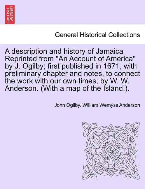 A Description and History of Jamaica Reprinted from an Account of America by J. Ogilby; First Published in 1671, with Preliminary Chapter and Notes, t - Paperback