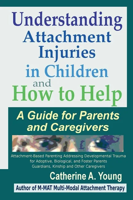 Understanding Attachment Injuries in Children and How to Help: A Guide for Parents and Caregivers - Paperback