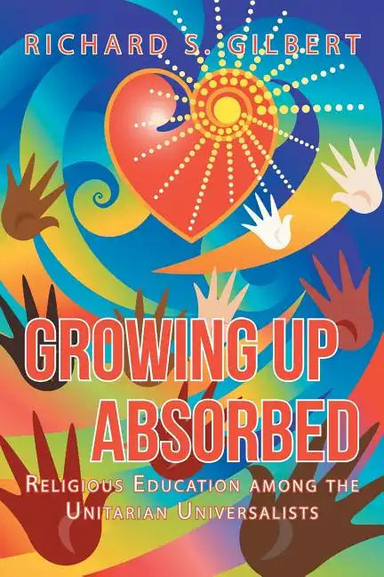 Growing Up Absorbed: Religious Education Among the Unitarian Universalists - Paperback