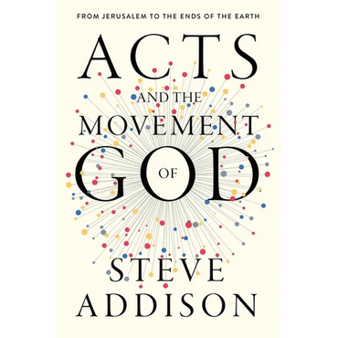 Acts and the Movement of God: From Jerusalem to the Ends of the Earth - Paperback