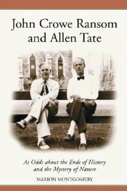 John Crowe Ransom and Allen Tate: At Odds about the Ends of History and the Mystery of Nature - Paperback