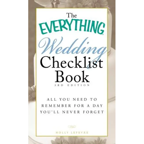 The Everything Wedding Checklist Book: All You Need to Remember for a Day You'll Never Forget - Paperback