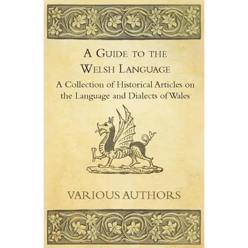 A Guide to the Welsh Language - A Collection of Historical Articles on the Language and Dialects of Wales - Paperback