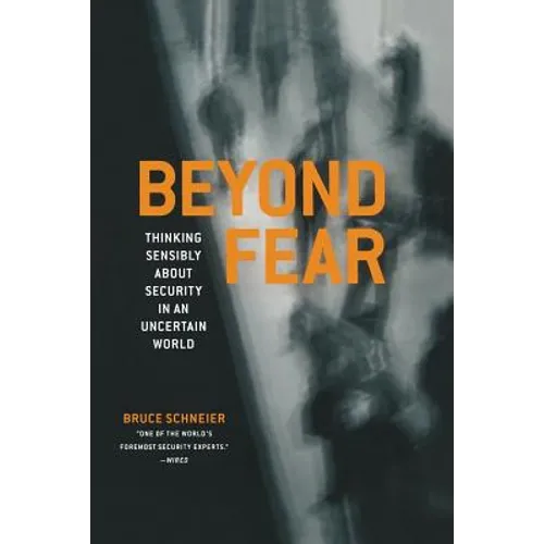 Beyond Fear: Thinking Sensibly about Security in an Uncertain World - Paperback
