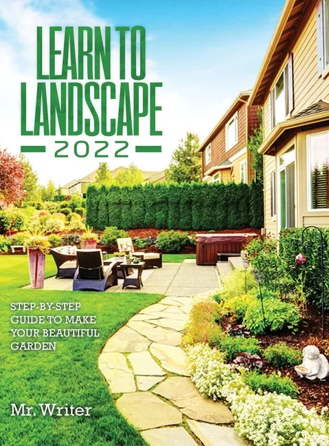 Learn to Landscape 2022: Step-By-Step Guide to Make Your Beautiful Garden - Hardcover