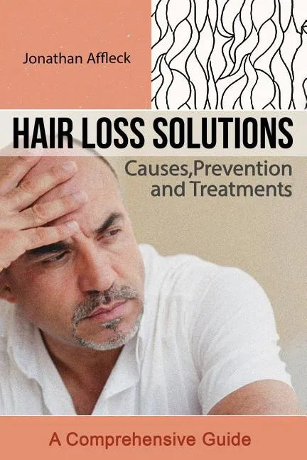 Hair Loss Solutions: Causes, Prevention and Treatments - Paperback