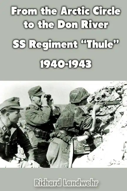 From the Arctic Circle to the Don River: SS Regiment "Thule" 1940-1943 - Paperback