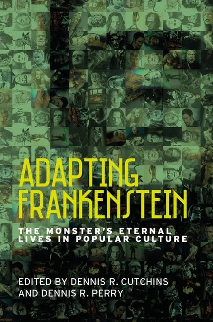 Adapting Frankenstein: The Monster's Eternal Lives in Popular Culture - Paperback