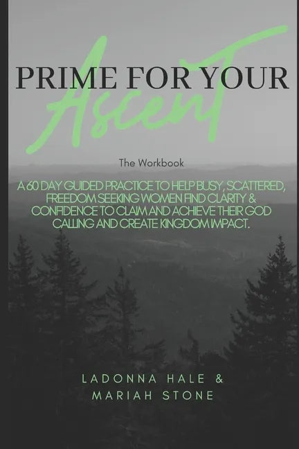 The Prime For Your Ascent Workbook: A 60 day guided practice to help busy, scattered, freedom seeking working women find clarity & confidence to claim - Paperback