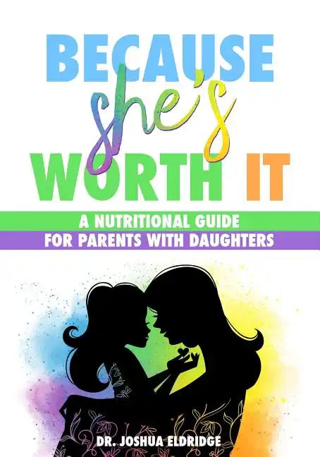 Because She's Worth It: A Nutritional Guide for Parents with Daughters - Paperback