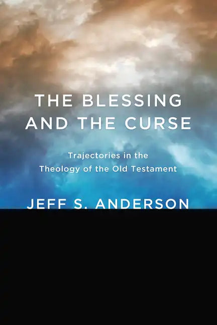The Blessing and the Curse: Trajectories in the Theology of the Old Testament - Hardcover