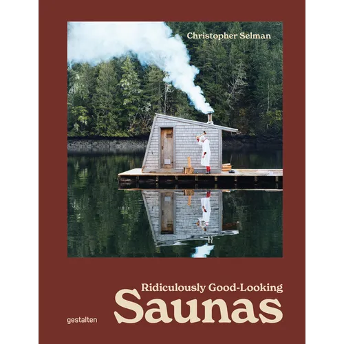 Ridiculously Good-Looking Saunas: Ridiculously Good Looking Saunas - Hardcover