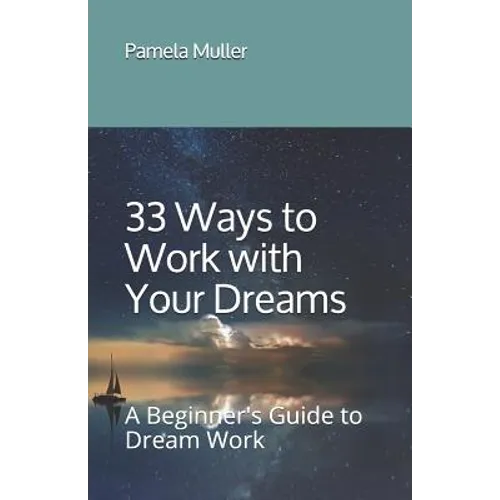 33 Ways to Work with Your Dreams: A Beginner's Guide to Dream Work - Paperback