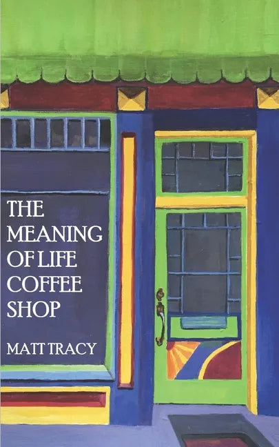 The Meaning Of Life Coffee Shop: A Book About Finding Your Way - Paperback