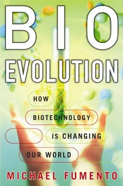 BioEvolution: How Biotechnology Is Changing Our World - Hardcover