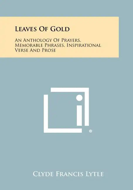 Leaves Of Gold: An Anthology Of Prayers, Memorable Phrases, Inspirational Verse And Prose - Paperback