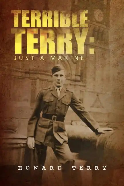 Terrible Terry: Just a Marine - Paperback