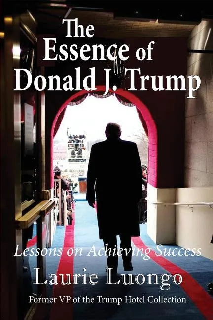The Essence of Donald J. Trump: Lessons on Achieving Success - Paperback
