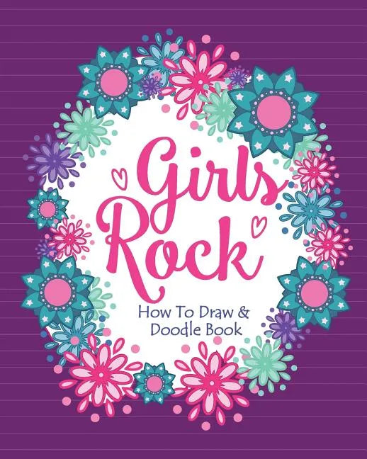 Girls Rock! - How To Draw and Doodle Book: A Fun Activity Book for Girls and Children Ages 6, 7, 8, 9, 10, 11, and 12 Years Old - A Funny Arts and Cra - Paperback
