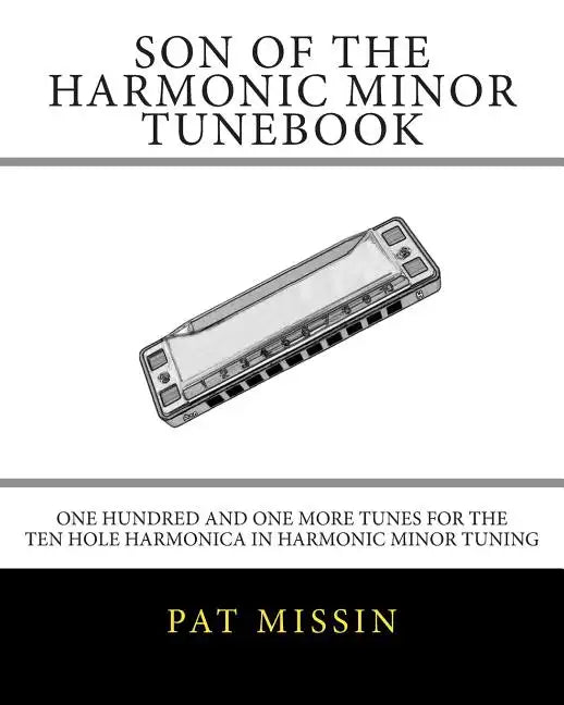 Son Of The Harmonic Minor Tunebook: One Hundred and One More Tunes for the Ten Hole Harmonica in Harmonic Minor Tuning - Paperback