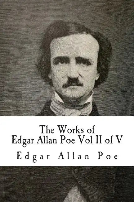 The Works of Edgar Allan Poe Vol II of V: In Five Volumes - Paperback