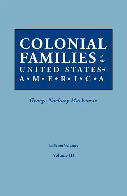Colonial Families of the United States of America. in Seven Volumes. Volume III - Paperback