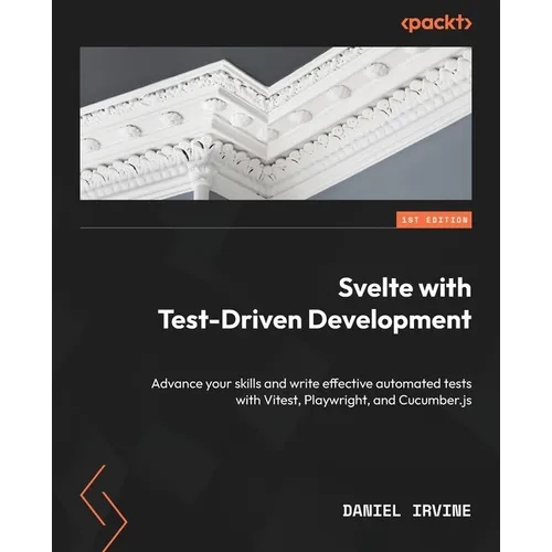 Svelte with Test-Driven Development: Advance your skills and write effective automated tests with Vitest, Playwright, and Cucumber.js - Paperback