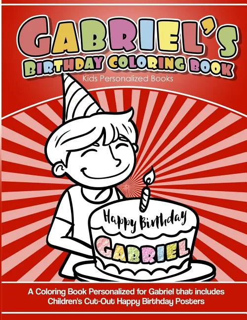 Gabriel's Birthday Coloring Book Kids Personalized Books: A Coloring Book Personalized for Gabriel that includes Children's Cut Out Happy Birthday Pos - Paperback
