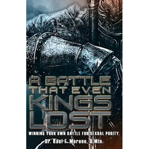 A Battle That Even Kings Lost: Winning Your Own Battle For Sexual Purity - Paperback