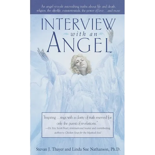 Interview with an Angel: An Angel Reveals Astonishing Truths about Life and Death, Religion, the Aferlife, Extraterrestrials, the Power of Love . . . - Paperback