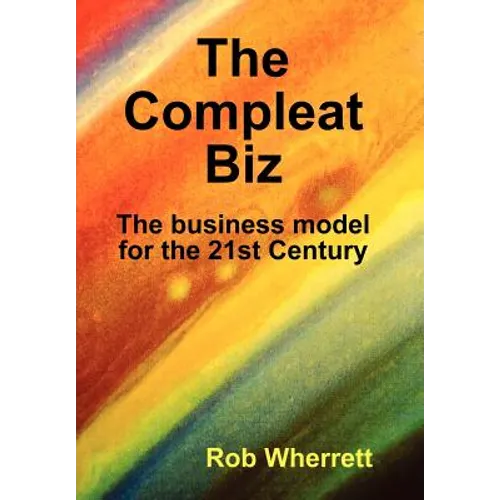 The Compleat Biz: The Business Model for the 21st Century - Hardcover