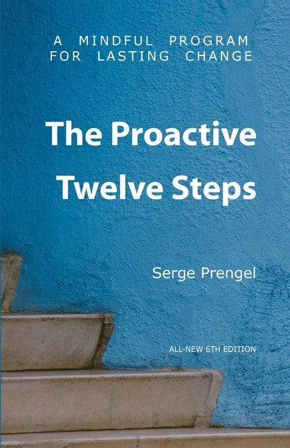 The Proactive Twelve Steps: A Mindful Program For Lasting Change - Paperback