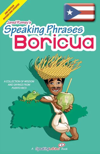 Speaking Phrases Boricua: A Collection of Wisdom snd Sayings From Puerto Rico (Dichos y Refranes de Puerto Rico) - Paperback