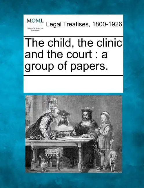 The Child, the Clinic and the Court: A Group of Papers. - Paperback