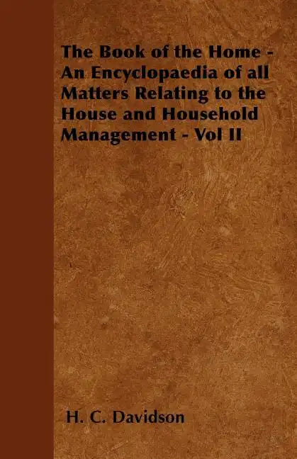The Book of the Home - An Encyclopaedia of all Matters Relating to the House and Household Management - Vol II - Paperback