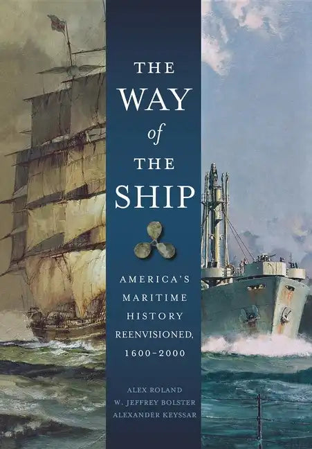 The Way of the Ship: America's Maritime History Reenvisoned, 1600-2000 - Paperback