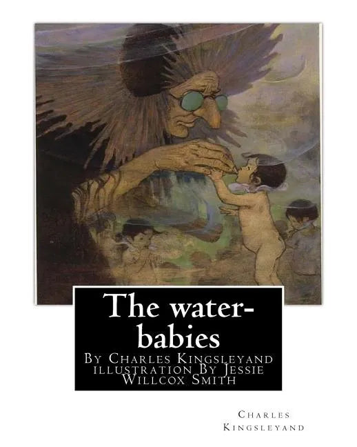 The water-babies, By Charles Kingsleyand illustration By Jessie Willcox Smith(children's novel): Jessie Willcox Smith (September 6, 1863 - May 3, 1935 - Paperback